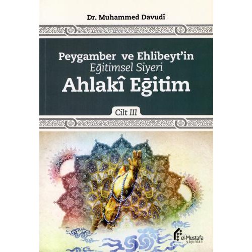 Peygamber ve Ehlibeyt'in Eğitimsel Siyeri - C.3 - Ahlakî Eğitim