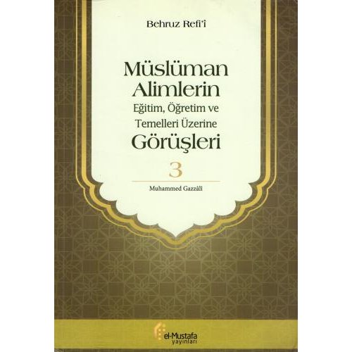 Müslüman Alimlerin Eğitim, Öğretim ve Temelleri Üzerine Görüşleri - 3