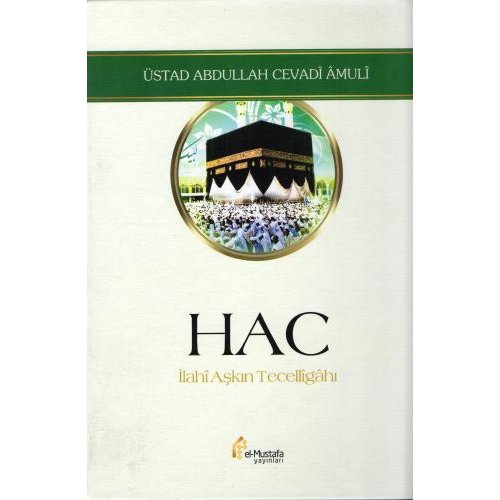Hac ( İlahî Aşkın Tecellîgâhı )