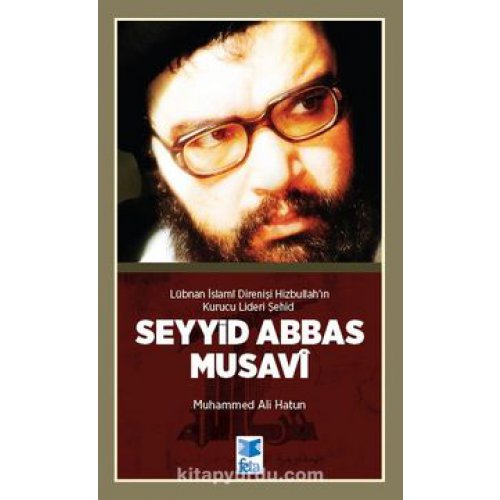 Şehid Abbas Musavi Lübnan İslami Direnişi Hizbullah’ın Kurucu Lideri