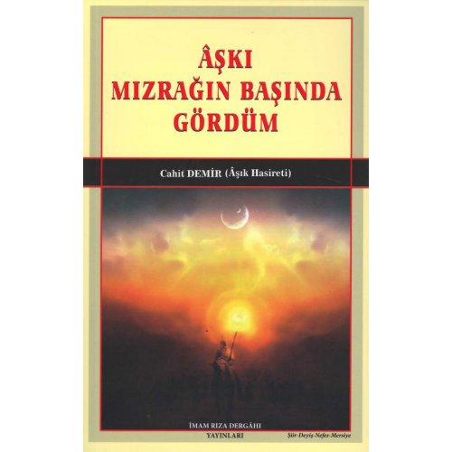 Âşkı Mızrağın Başında Gördüm