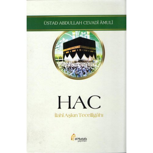 Hac - İlahî Aşkın Tecellîgâhı