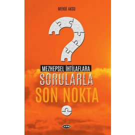 Mezhepsel İhtilaflara Sorularla Son Nokta