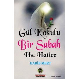 Gül Kokulu Bir Sabah Hz. Hatice