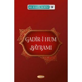 (40 Hadis Serisi - 5) GADİR-İ HUM BAYRAMI